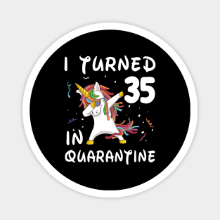 I Turned 35 In Quarantine Magnet